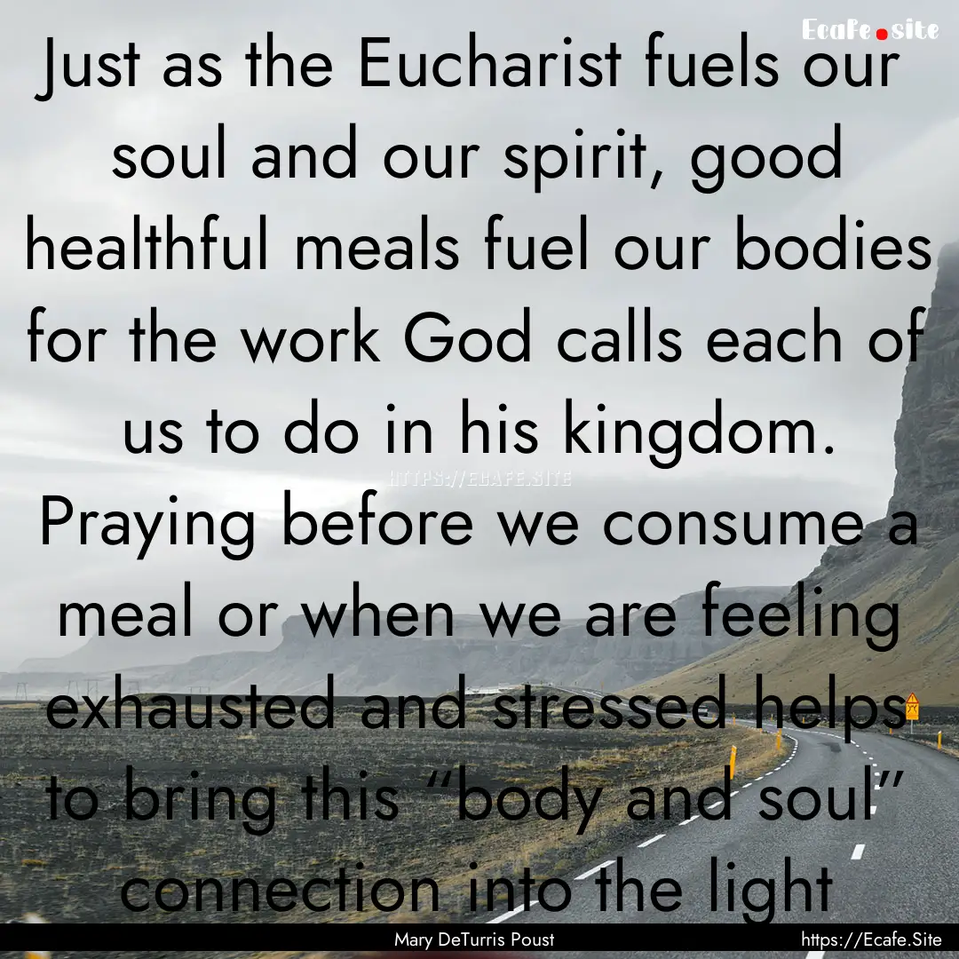 Just as the Eucharist fuels our soul and.... : Quote by Mary DeTurris Poust