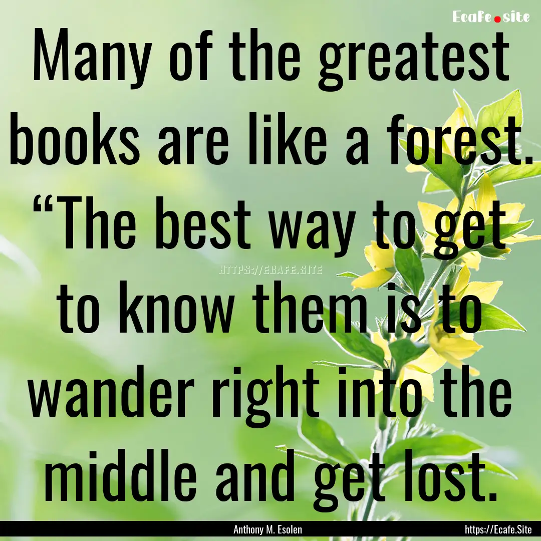 Many of the greatest books are like a forest..... : Quote by Anthony M. Esolen