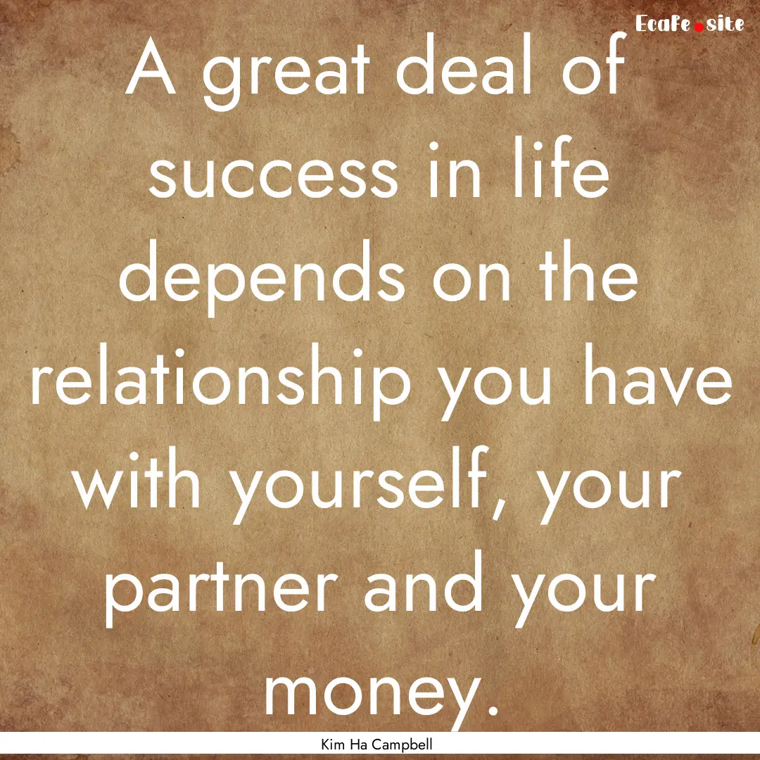 A great deal of success in life depends on.... : Quote by Kim Ha Campbell