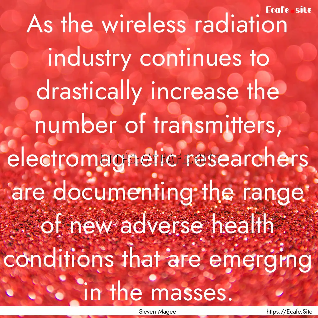 As the wireless radiation industry continues.... : Quote by Steven Magee