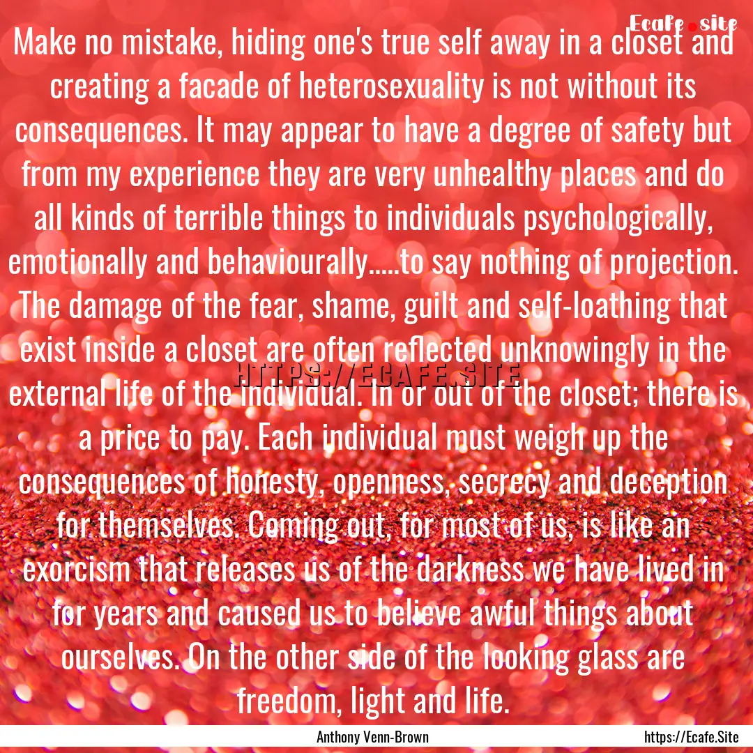 Make no mistake, hiding one's true self away.... : Quote by Anthony Venn-Brown