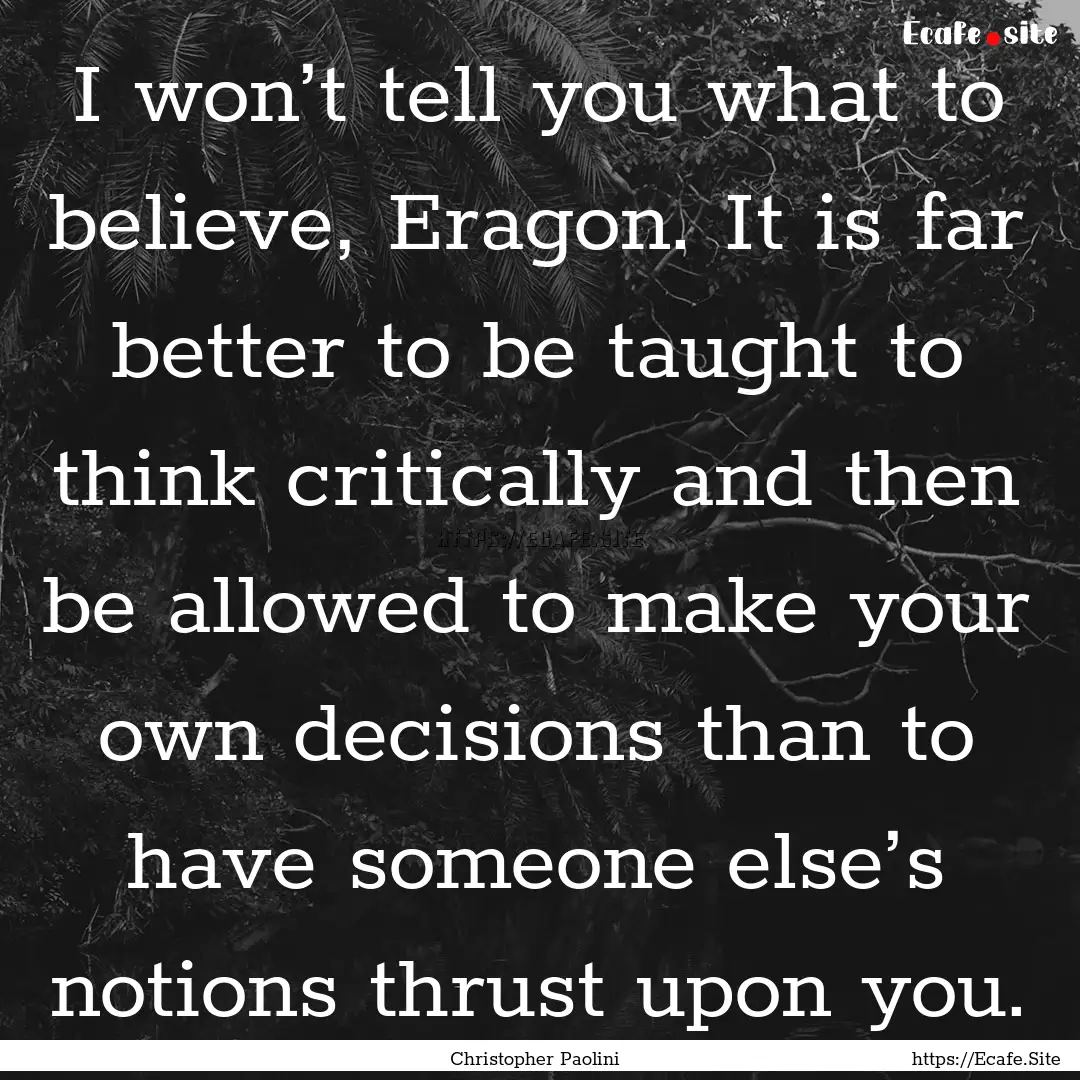 I won’t tell you what to believe, Eragon..... : Quote by Christopher Paolini