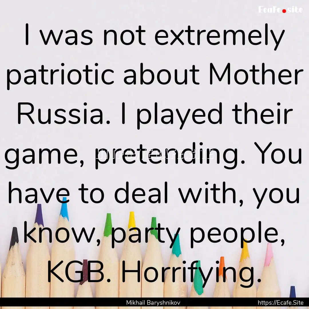 I was not extremely patriotic about Mother.... : Quote by Mikhail Baryshnikov