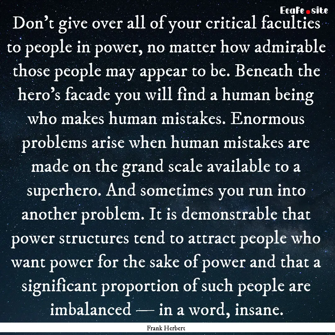 Don't give over all of your critical faculties.... : Quote by Frank Herbert