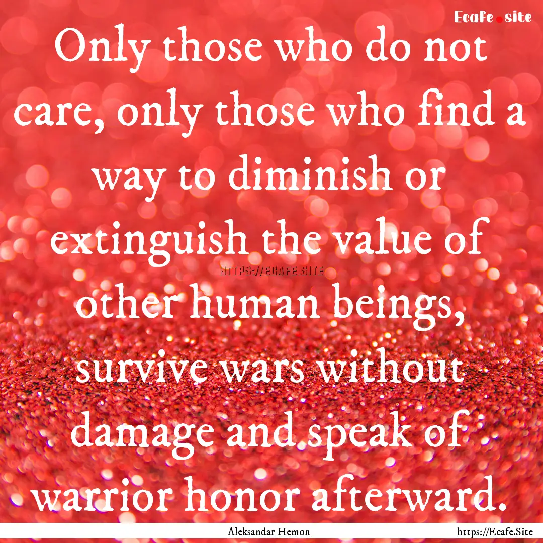 Only those who do not care, only those who.... : Quote by Aleksandar Hemon