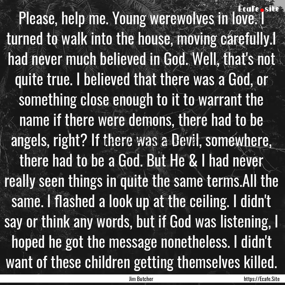 Please, help me. Young werewolves in love..... : Quote by Jim Butcher