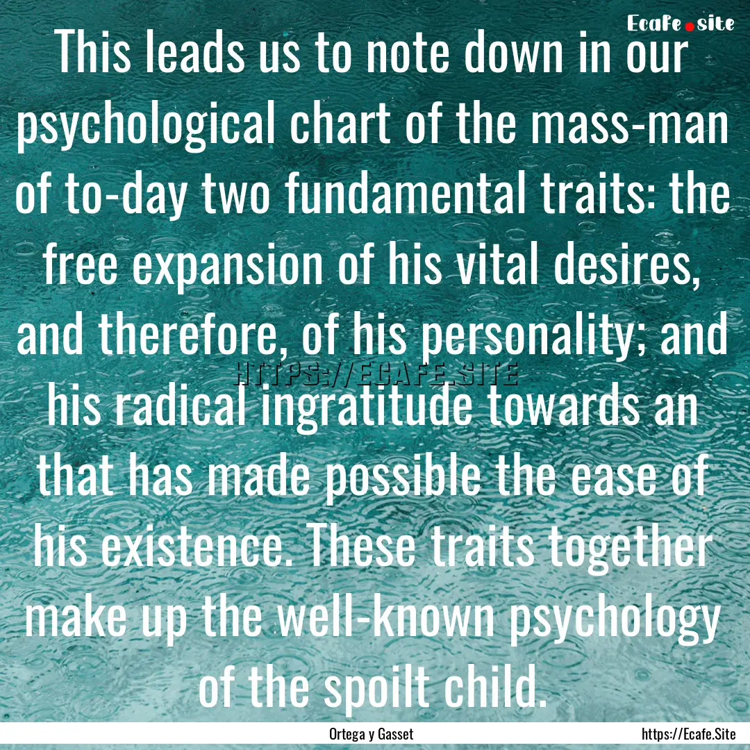 This leads us to note down in our psychological.... : Quote by Ortega y Gasset