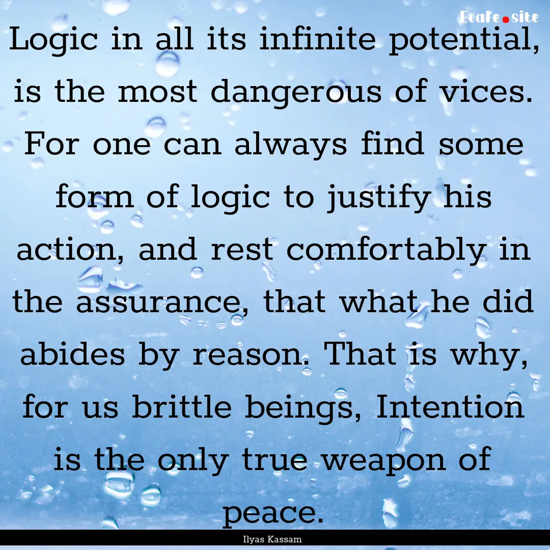 Logic in all its infinite potential, is the.... : Quote by Ilyas Kassam