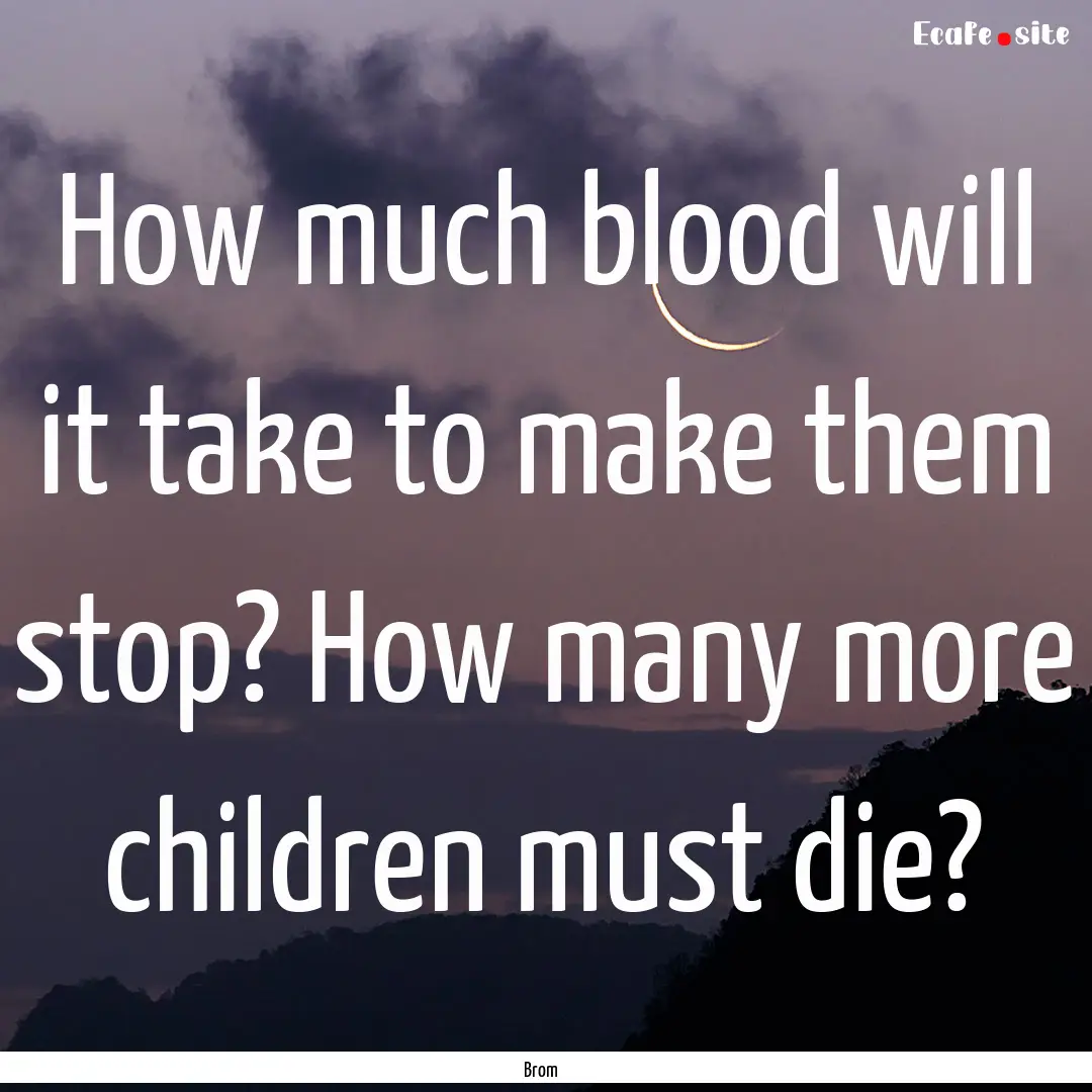 How much blood will it take to make them.... : Quote by Brom