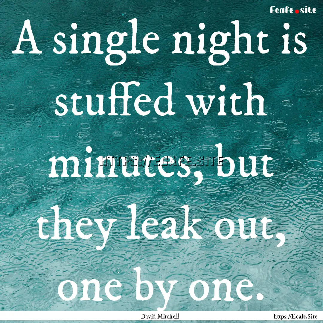 A single night is stuffed with minutes, but.... : Quote by David Mitchell