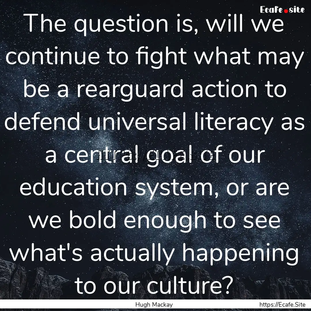 The question is, will we continue to fight.... : Quote by Hugh Mackay