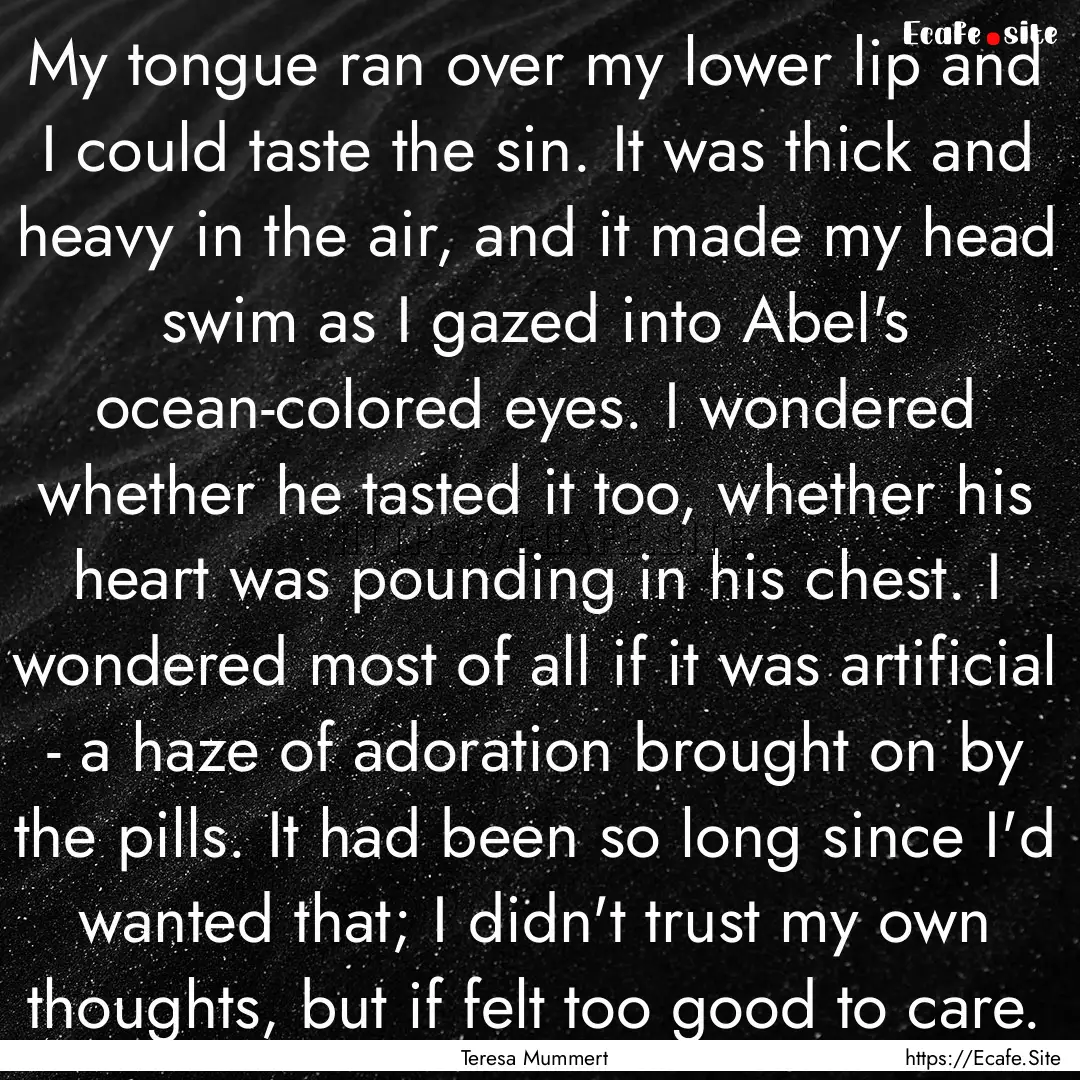 My tongue ran over my lower lip and I could.... : Quote by Teresa Mummert