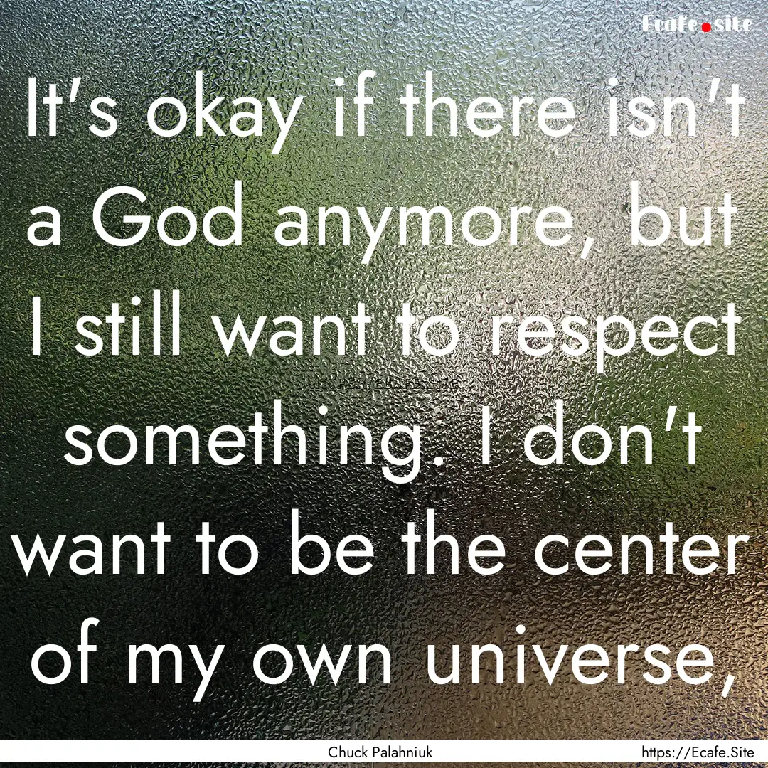 It's okay if there isn't a God anymore, but.... : Quote by Chuck Palahniuk