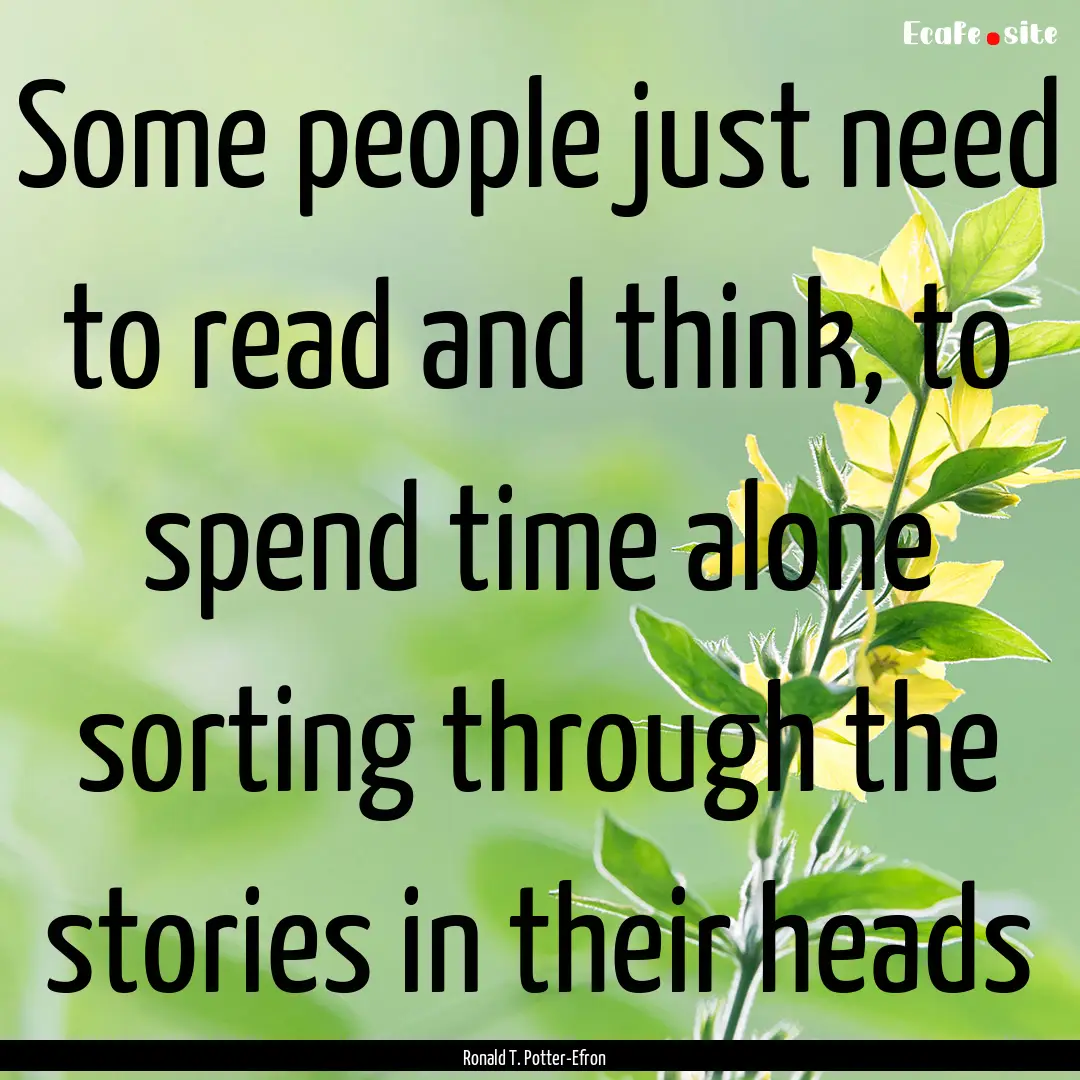 Some people just need to read and think,.... : Quote by Ronald T. Potter-Efron