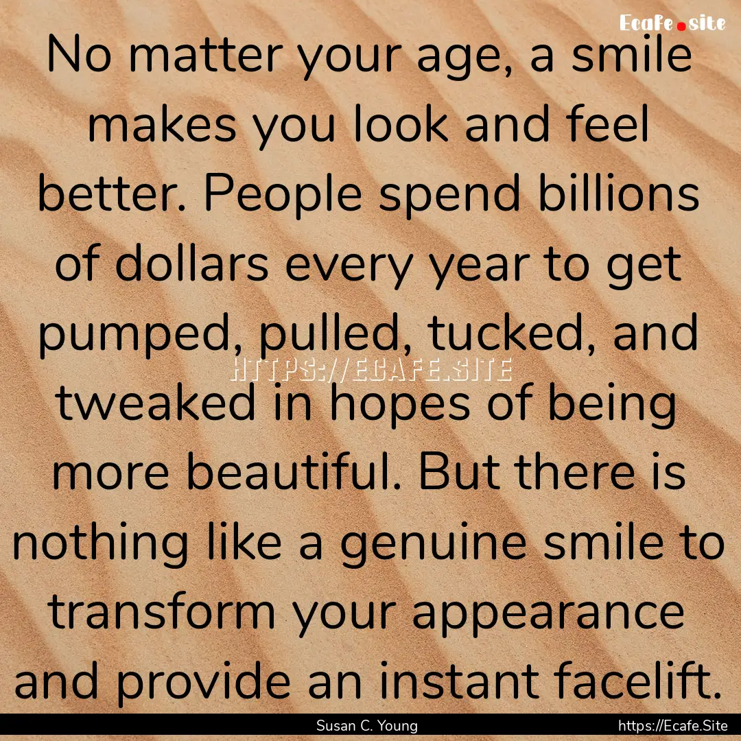 No matter your age, a smile makes you look.... : Quote by Susan C. Young