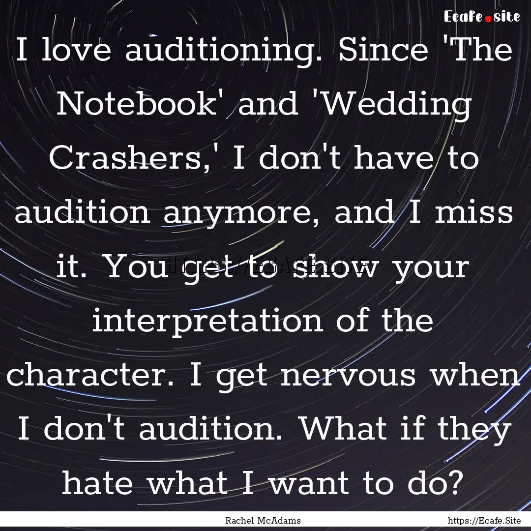 I love auditioning. Since 'The Notebook'.... : Quote by Rachel McAdams