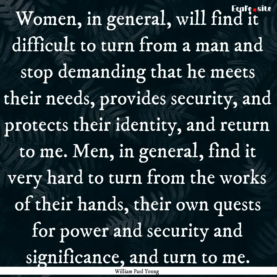 Women, in general, will find it difficult.... : Quote by William Paul Young