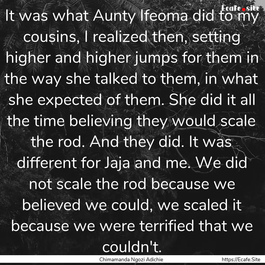 It was what Aunty Ifeoma did to my cousins,.... : Quote by Chimamanda Ngozi Adichie