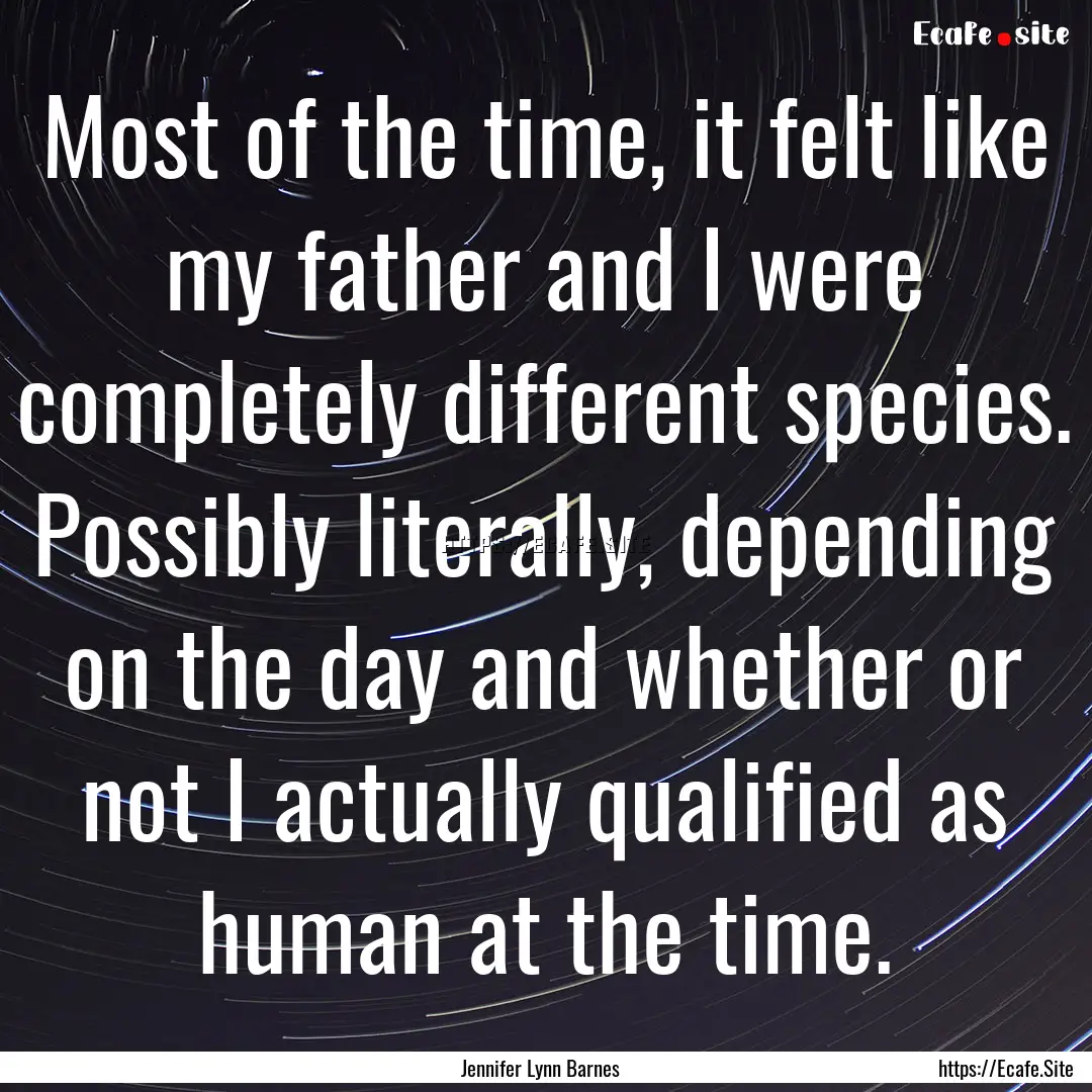 Most of the time, it felt like my father.... : Quote by Jennifer Lynn Barnes