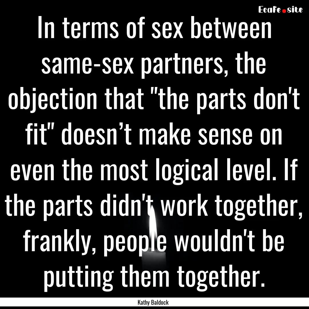 In terms of sex between same-sex partners,.... : Quote by Kathy Baldock