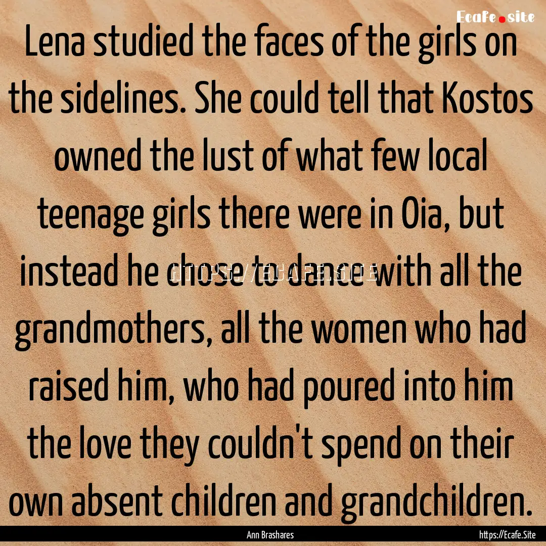 Lena studied the faces of the girls on the.... : Quote by Ann Brashares