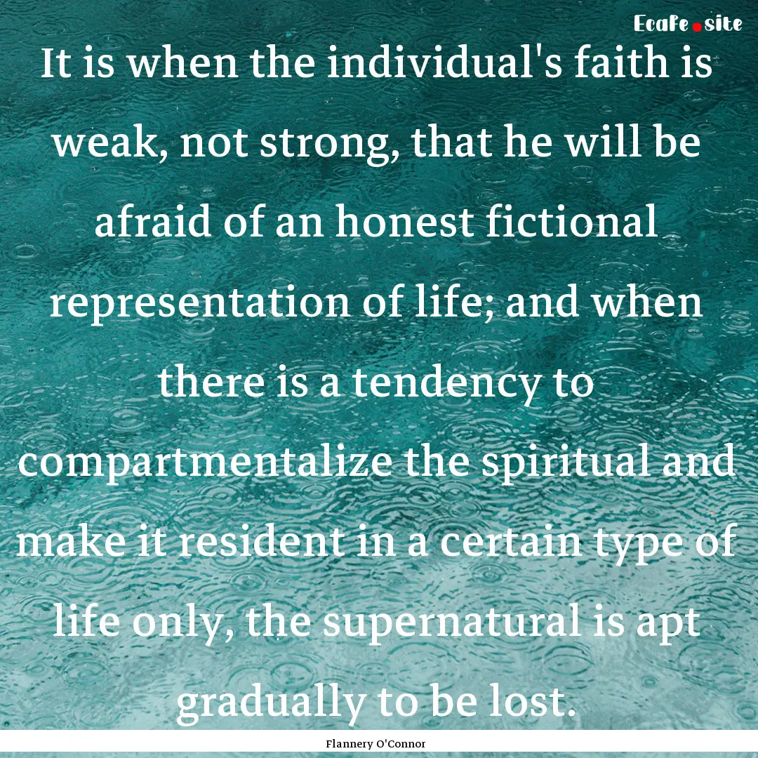 It is when the individual's faith is weak,.... : Quote by Flannery O'Connor