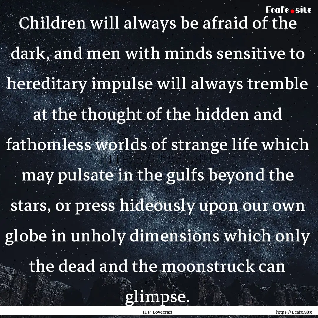 Children will always be afraid of the dark,.... : Quote by H. P. Lovecraft