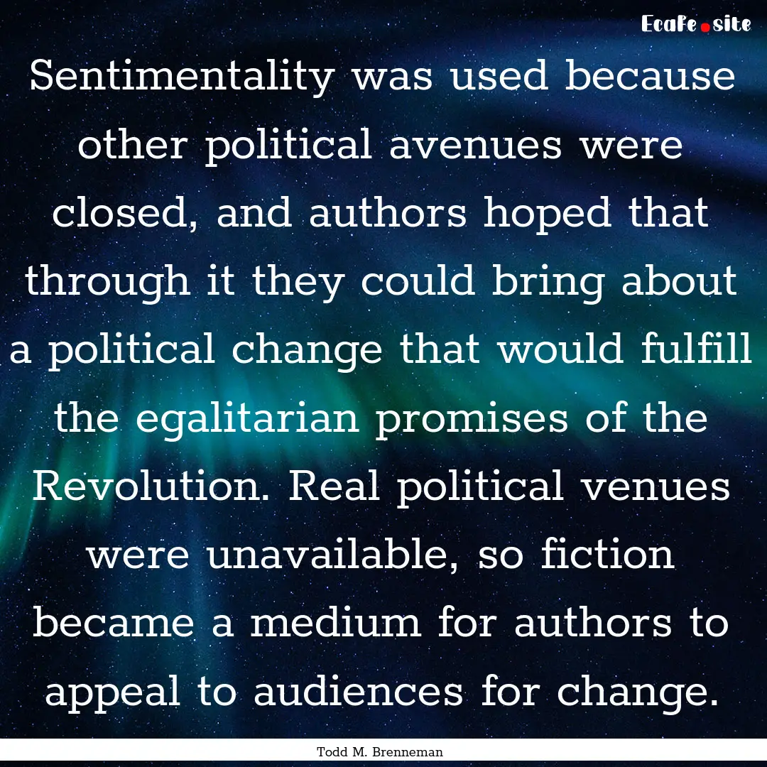 Sentimentality was used because other political.... : Quote by Todd M. Brenneman