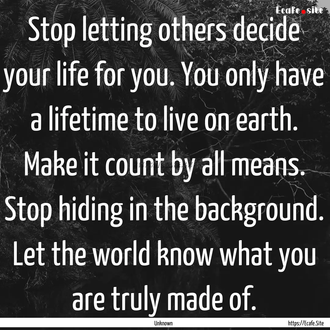 Stop letting others decide your life for.... : Quote by Unknown