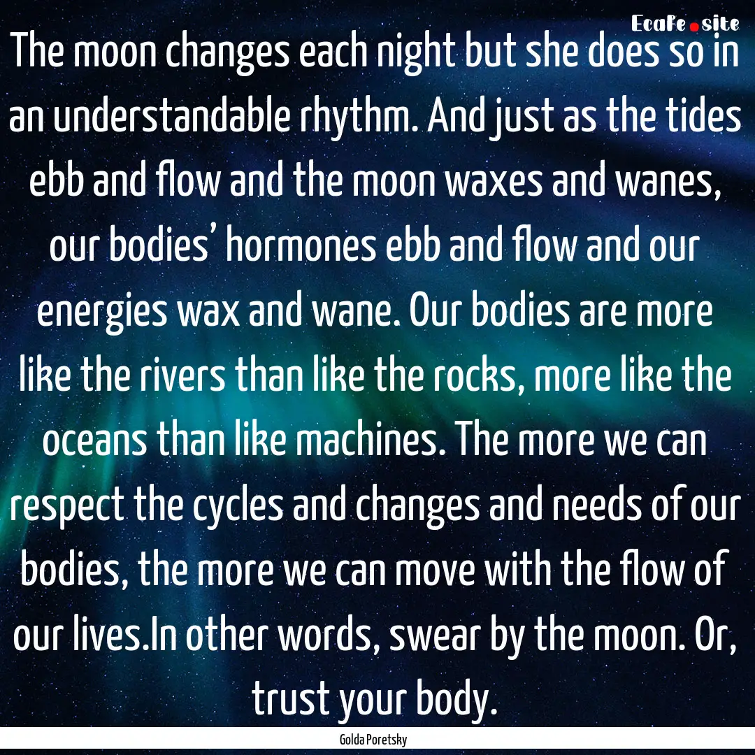 The moon changes each night but she does.... : Quote by Golda Poretsky