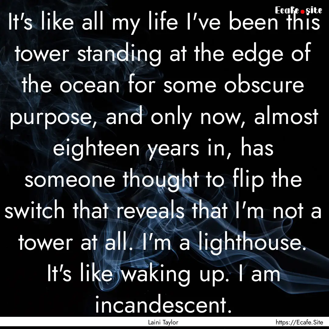 It's like all my life I've been this tower.... : Quote by Laini Taylor