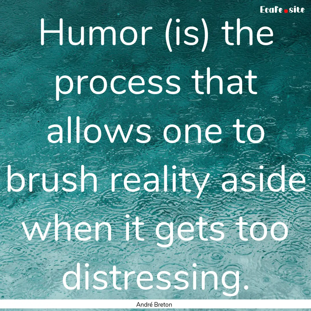 Humor (is) the process that allows one to.... : Quote by André Breton