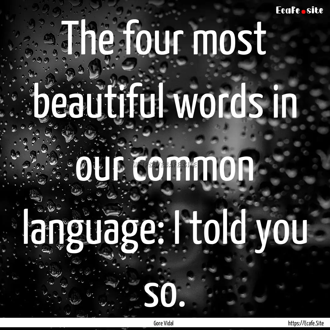 The four most beautiful words in our common.... : Quote by Gore Vidal