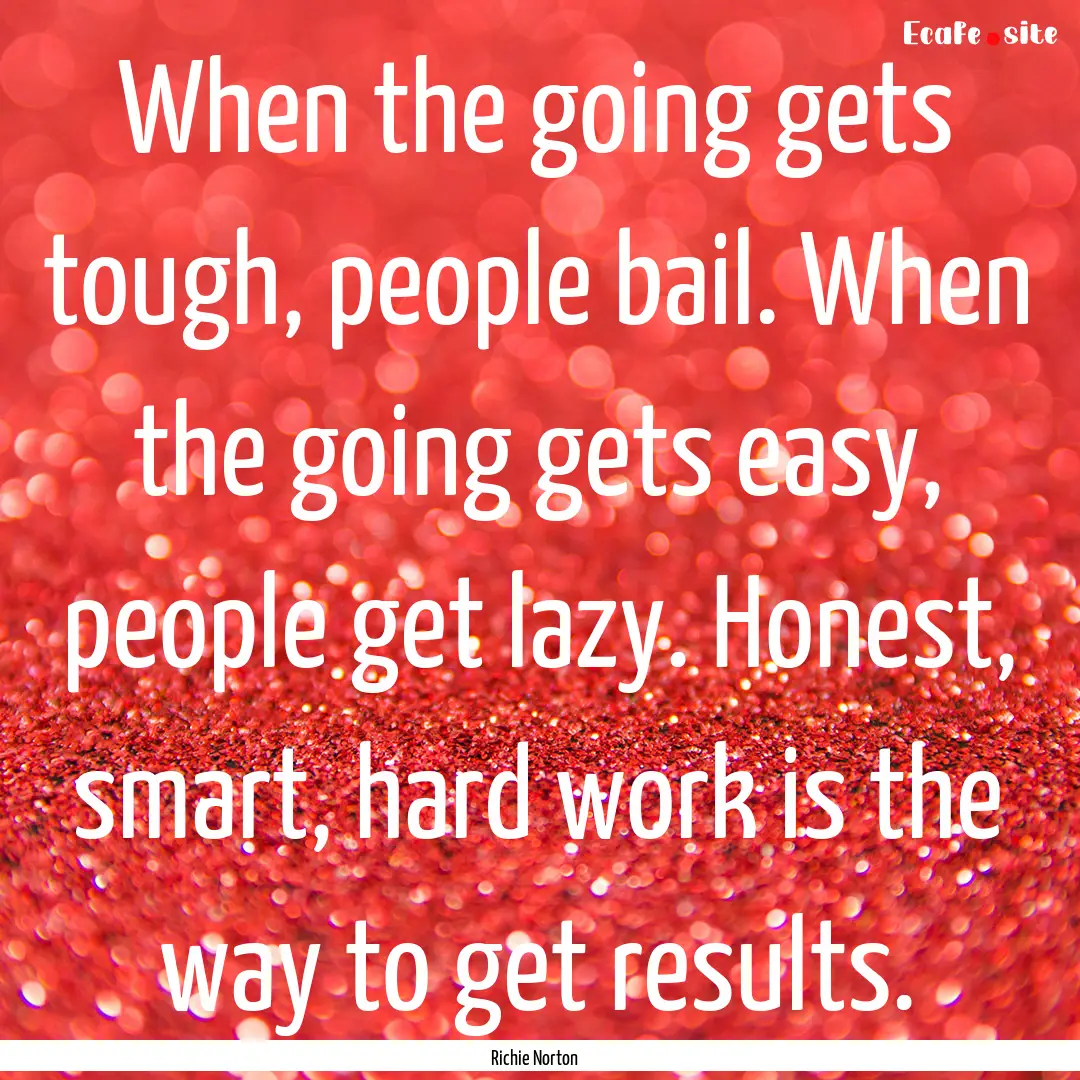 When the going gets tough, people bail. When.... : Quote by Richie Norton