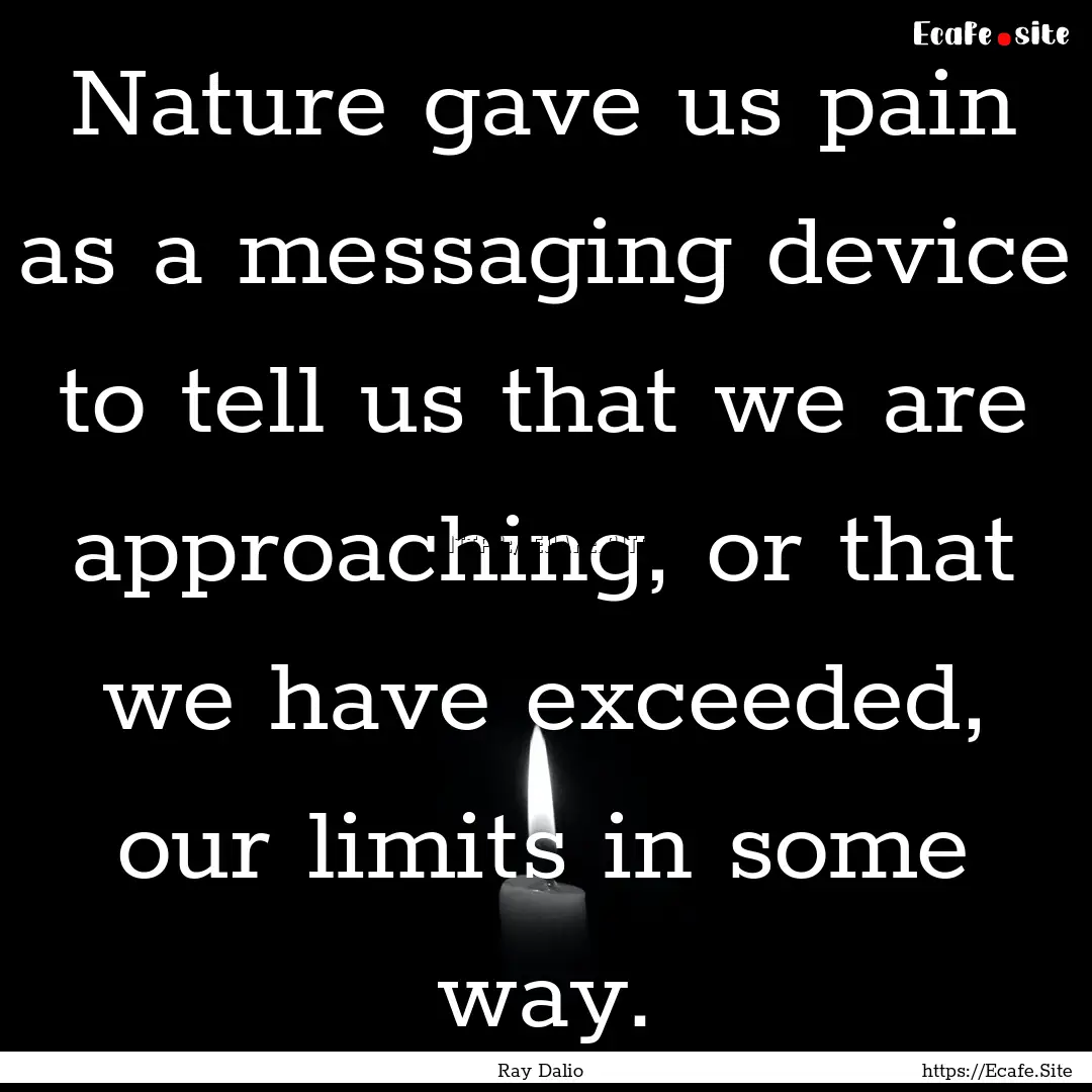 Nature gave us pain as a messaging device.... : Quote by Ray Dalio