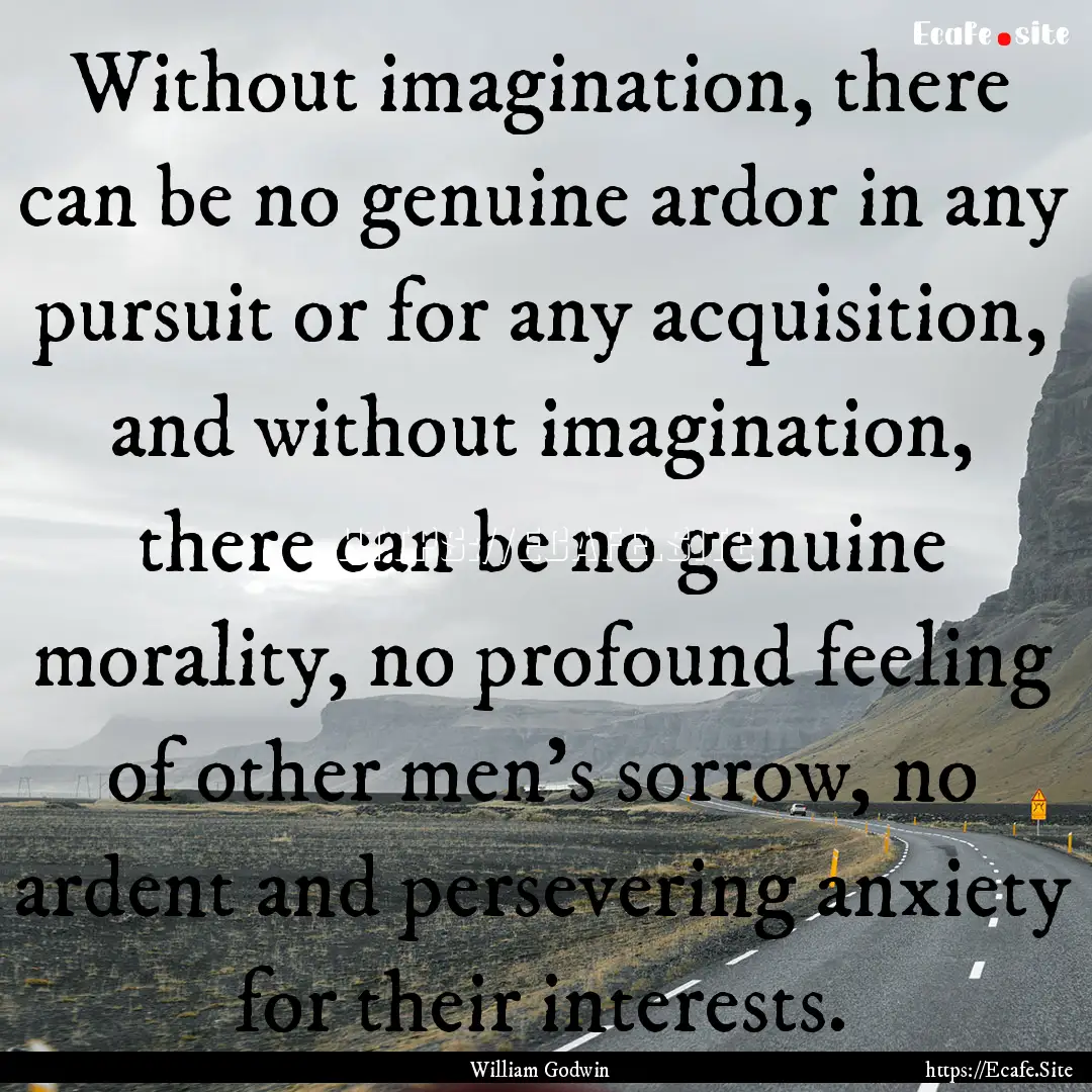 Without imagination, there can be no genuine.... : Quote by William Godwin