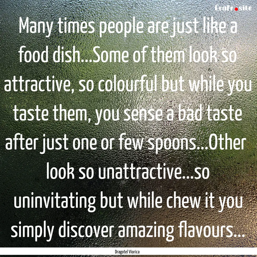 Many times people are just like a food dish...Some.... : Quote by Dragotel Viorica