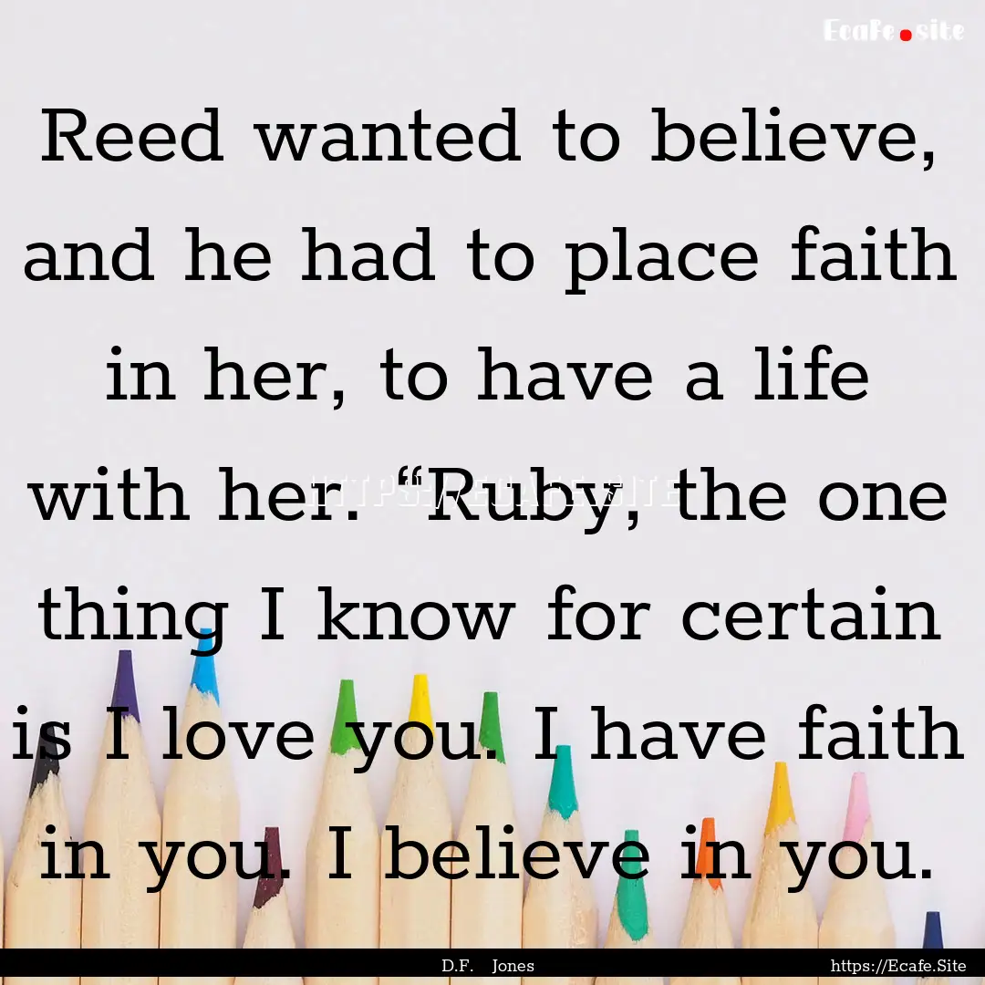 Reed wanted to believe, and he had to place.... : Quote by D.F. Jones