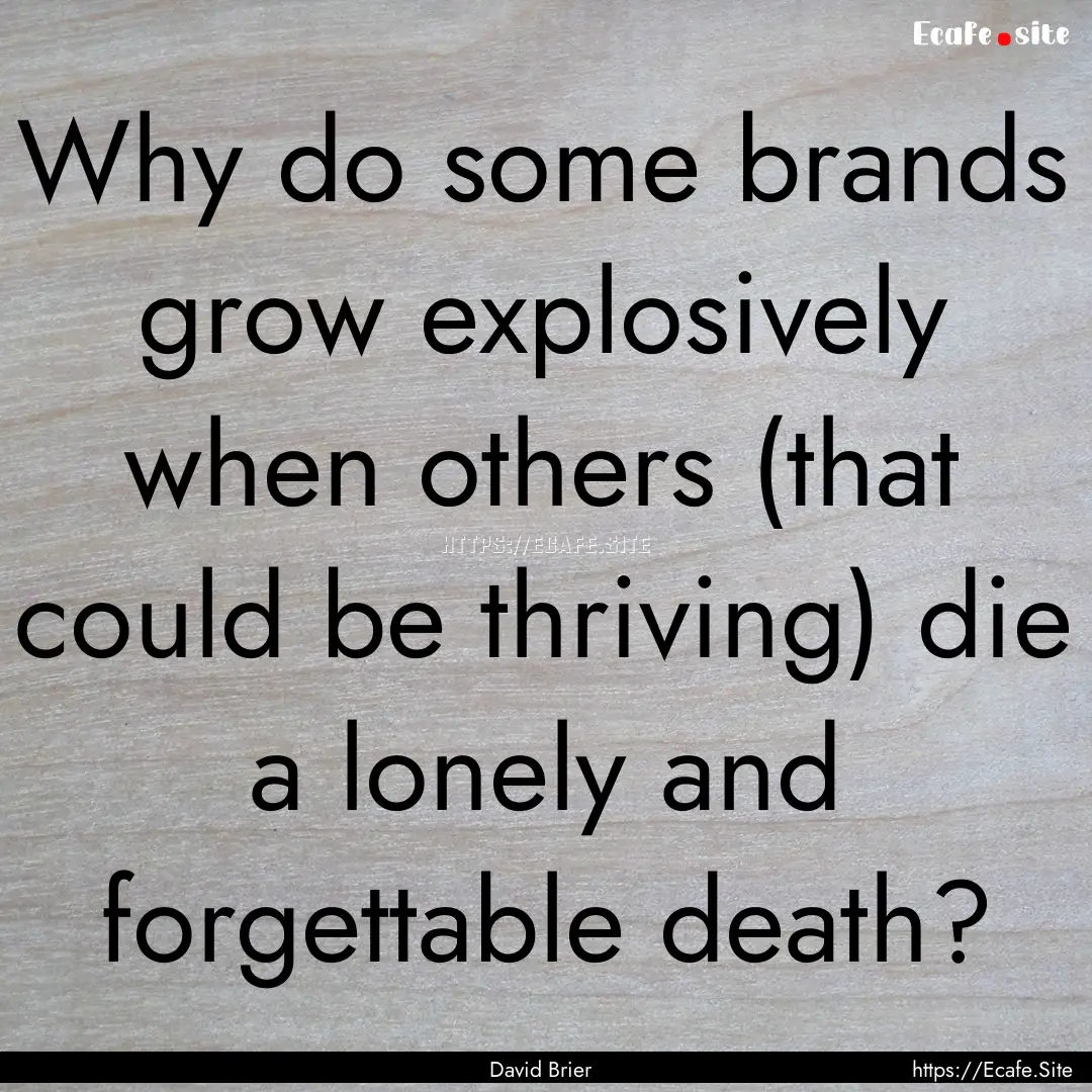 Why do some brands grow explosively when.... : Quote by David Brier