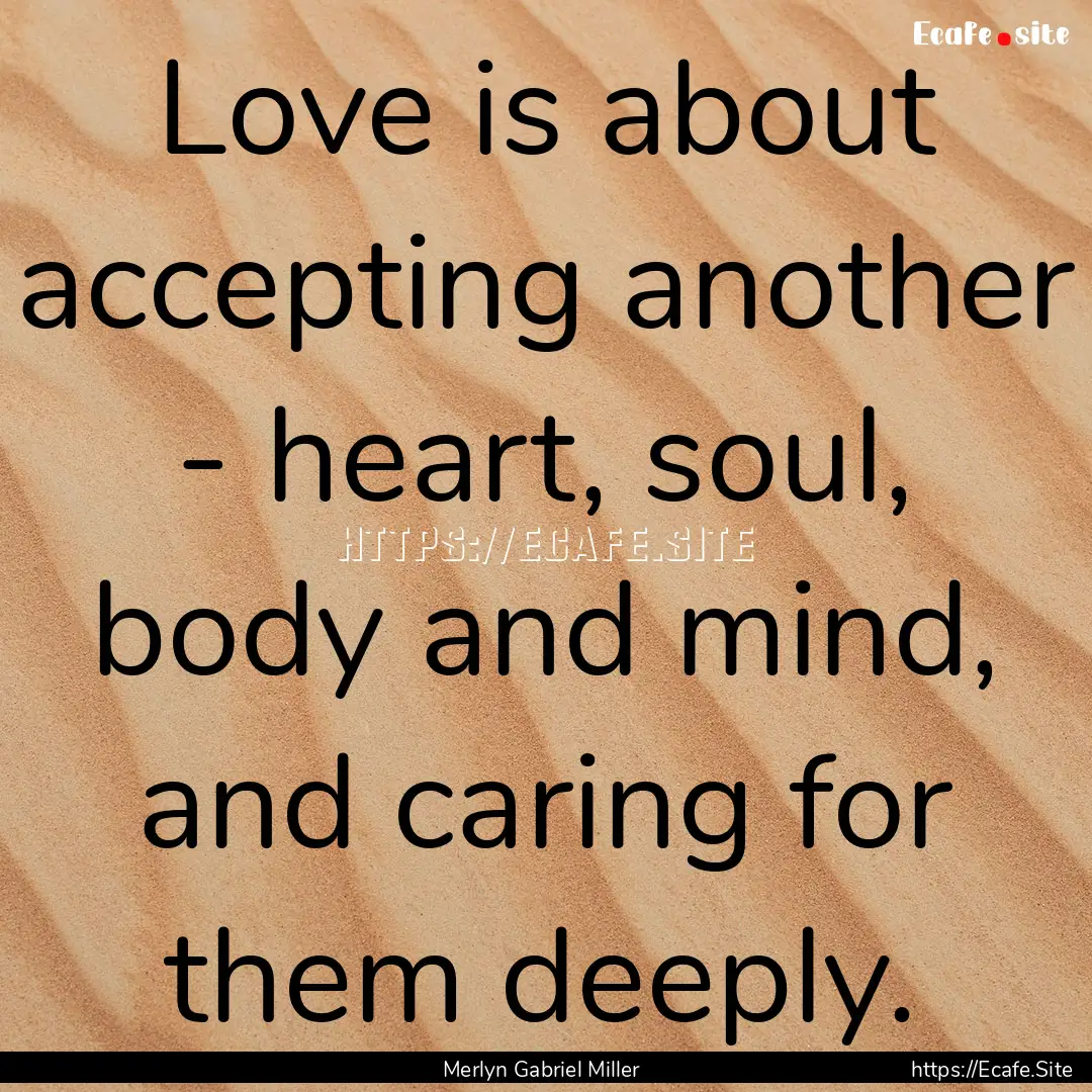 Love is about accepting another - heart,.... : Quote by Merlyn Gabriel Miller