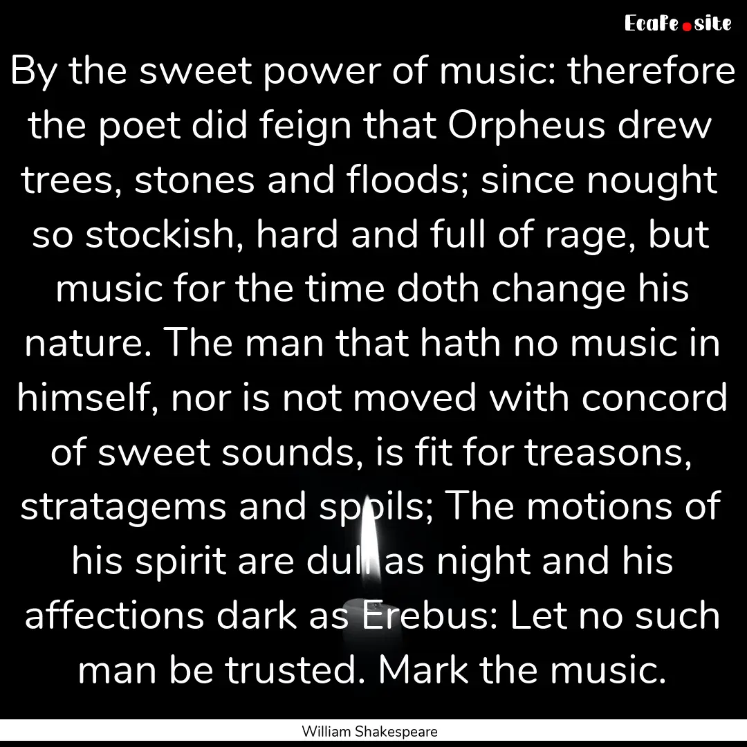 By the sweet power of music: therefore the.... : Quote by William Shakespeare