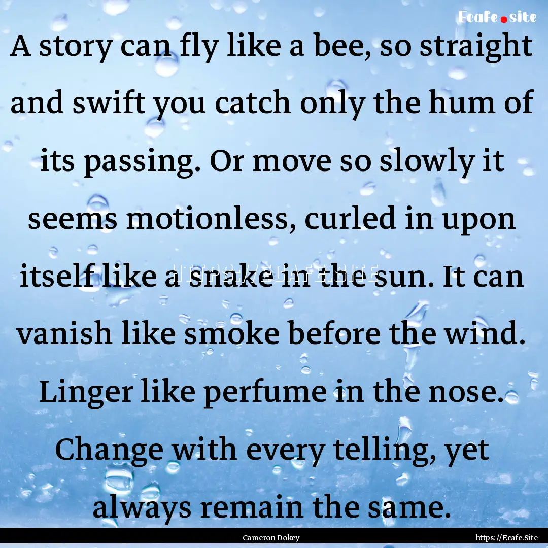 A story can fly like a bee, so straight and.... : Quote by Cameron Dokey