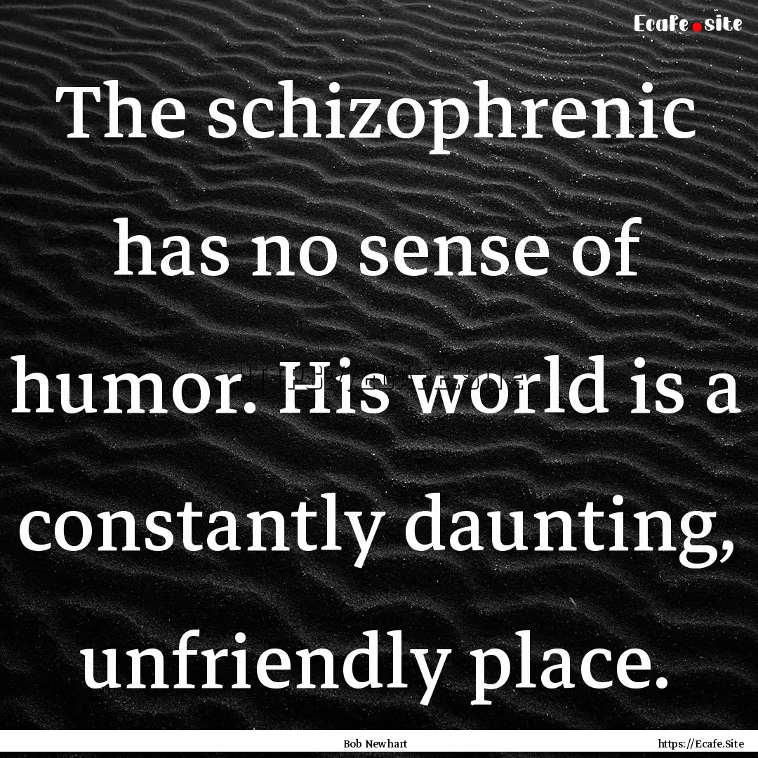 The schizophrenic has no sense of humor..... : Quote by Bob Newhart