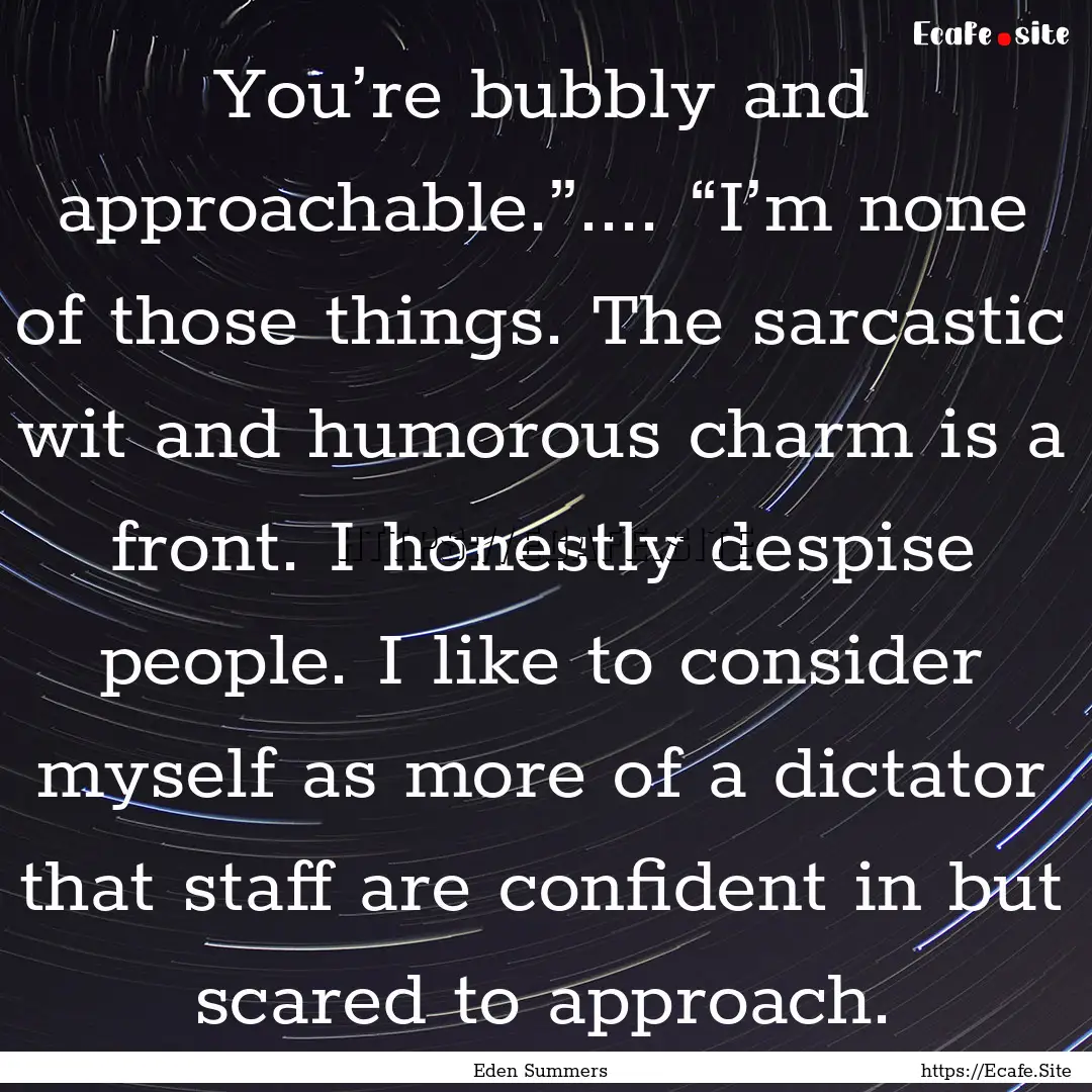 You’re bubbly and approachable.”........ : Quote by Eden Summers