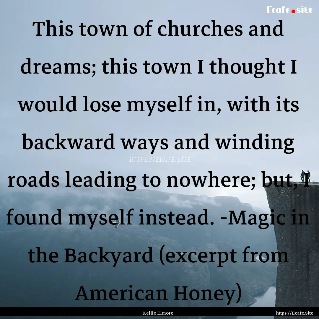 This town of churches and dreams; this town.... : Quote by Kellie Elmore