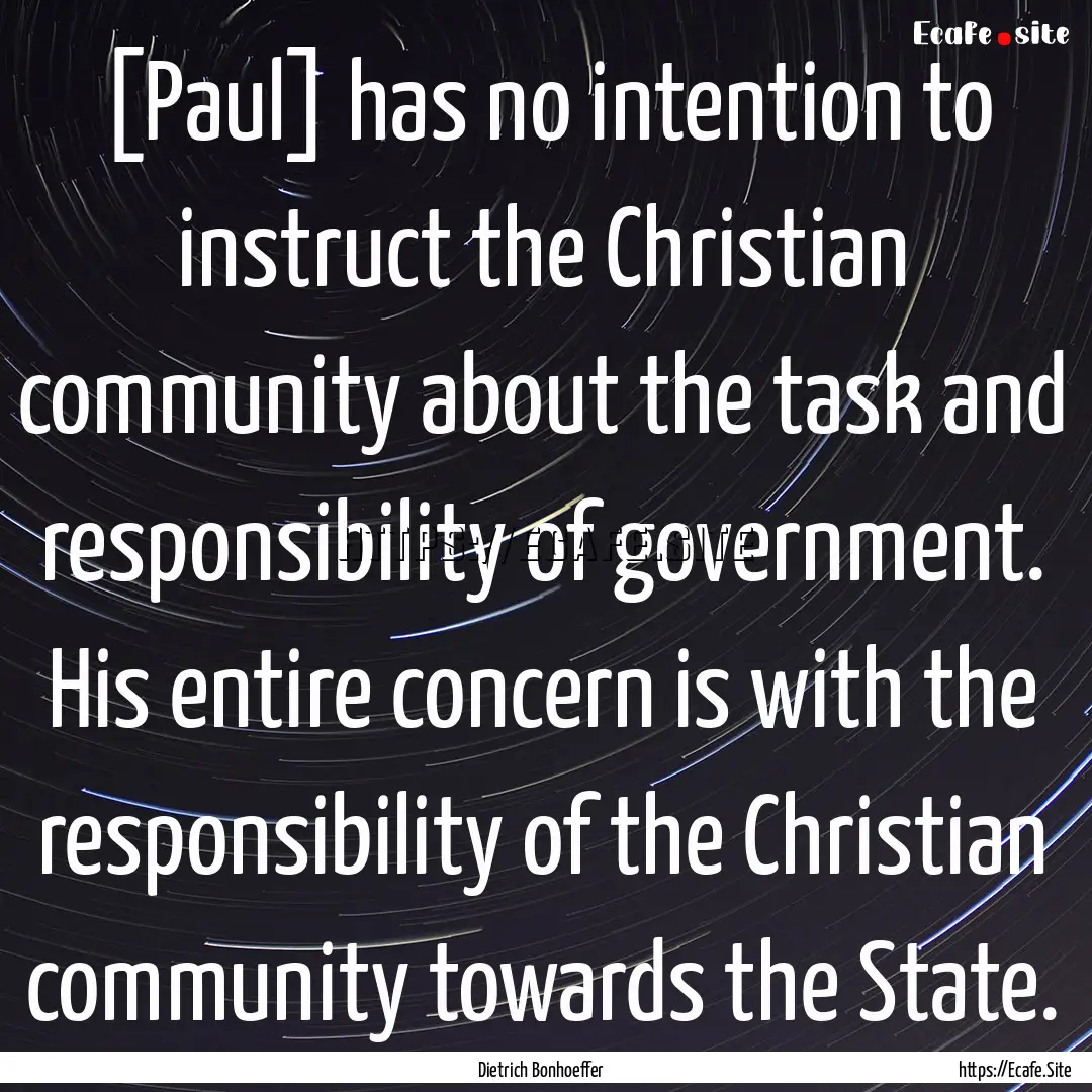 [Paul] has no intention to instruct the Christian.... : Quote by Dietrich Bonhoeffer