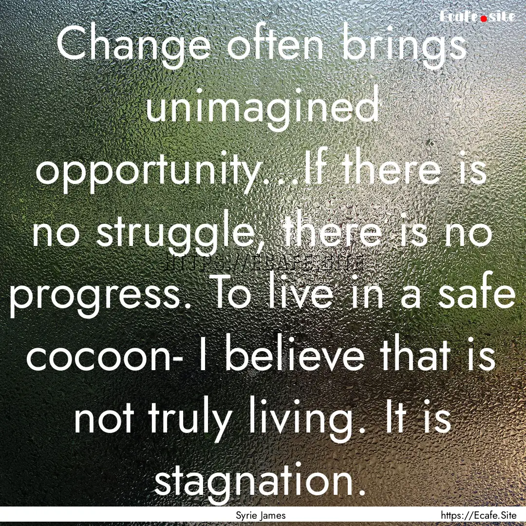 Change often brings unimagined opportunity...If.... : Quote by Syrie James