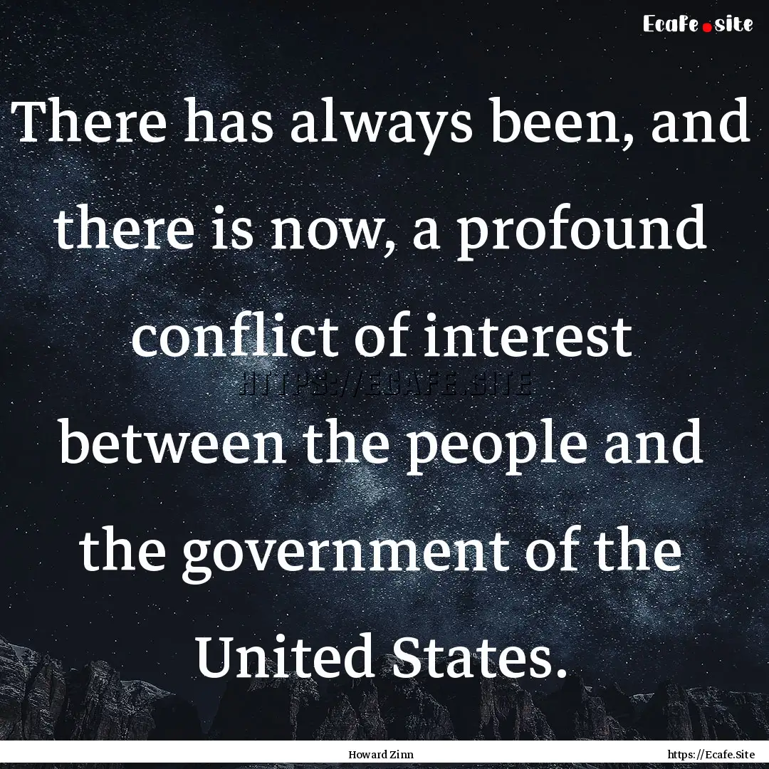 There has always been, and there is now,.... : Quote by Howard Zinn