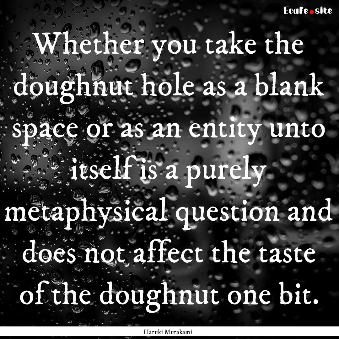 Whether you take the doughnut hole as a blank.... : Quote by Haruki Murakami