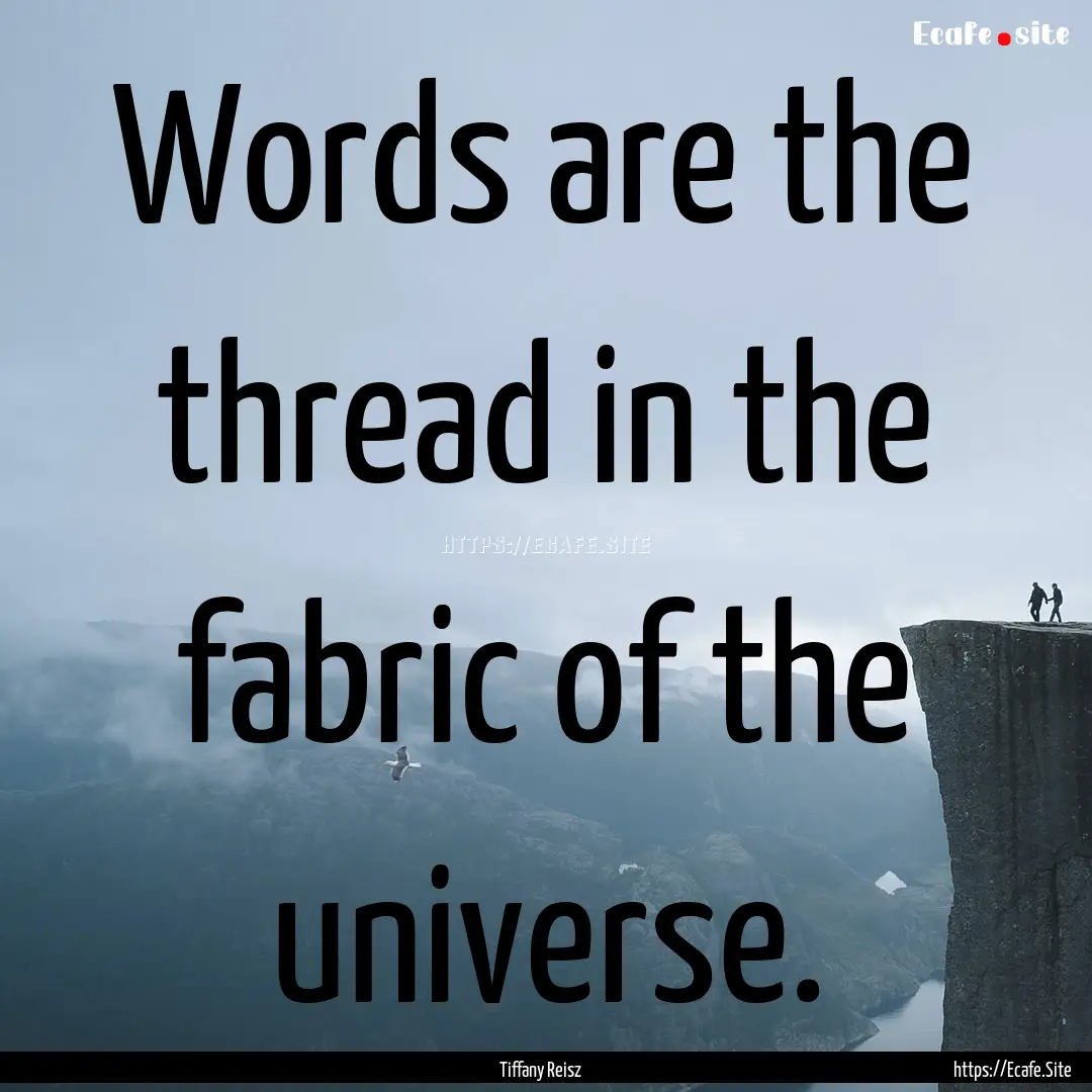 Words are the thread in the fabric of the.... : Quote by Tiffany Reisz